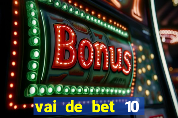 vai de bet 10 reais no cadastro